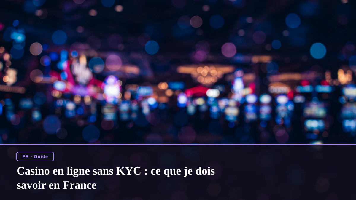 Casino en ligne sans KYC : ce que je dois savoir en France