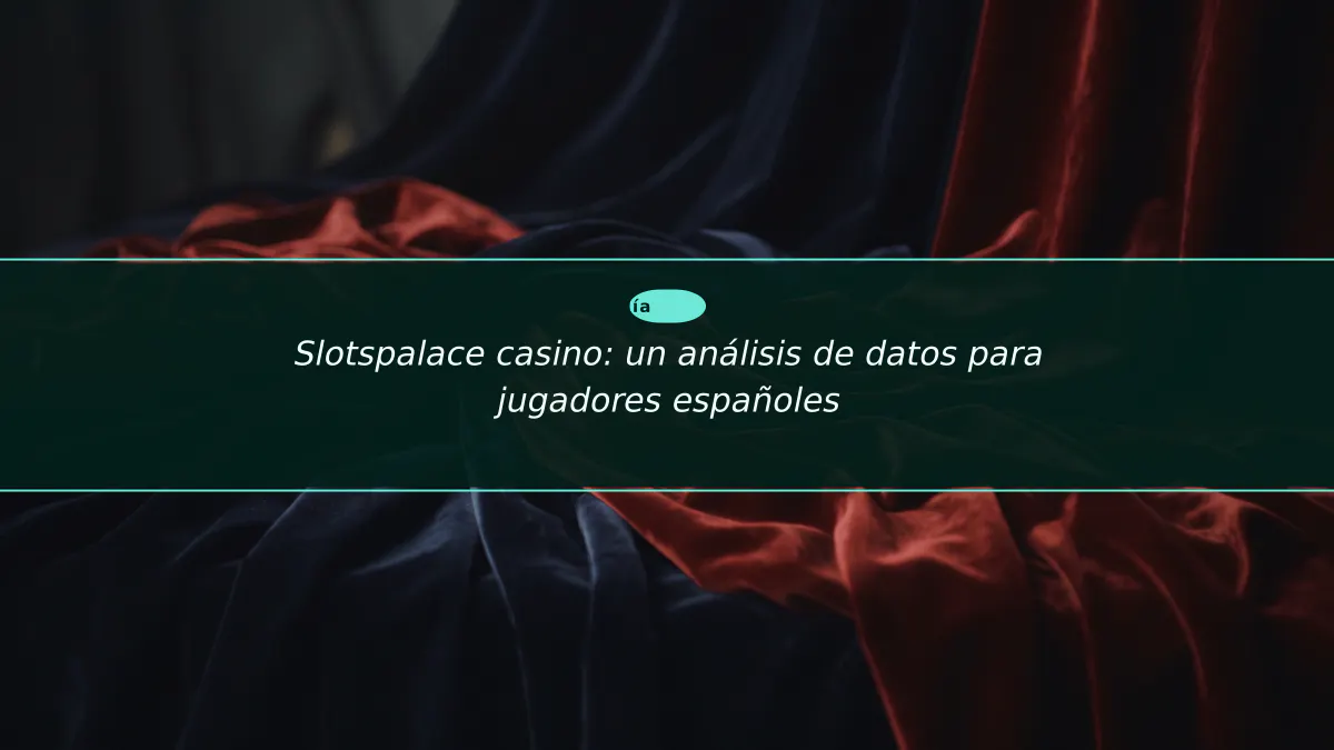 Slotspalace casino: un análisis de datos para jugadores españoles