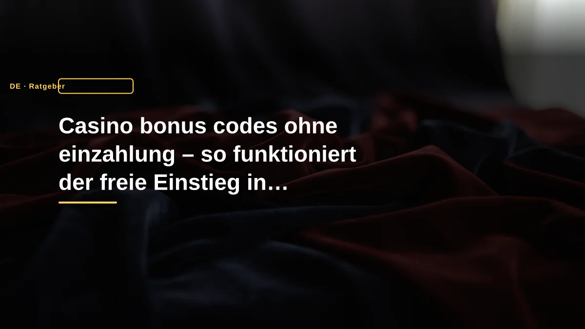 Casino bonus codes ohne einzahlung – so funktioniert der freie Einstieg in Deutschland