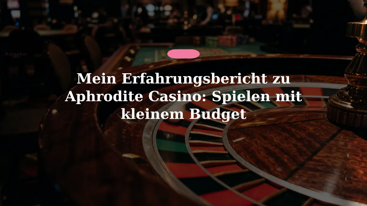 Mein Erfahrungsbericht zu Aphrodite Casino: Spielen mit kleinem Budget