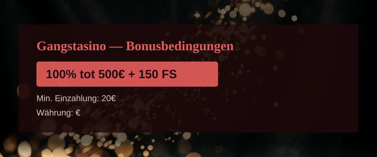 Gangstasino — Bonusbedingungen: 100% tot 500€ + 150 FS