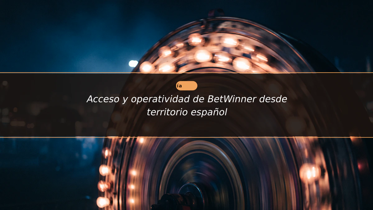 Acceso y operatividad de BetWinner desde territorio español