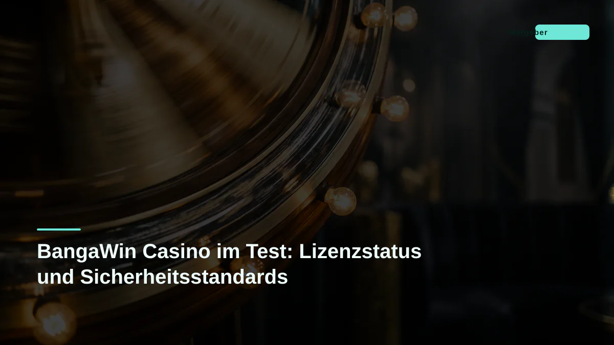 BangaWin Casino im Test: Lizenzstatus und Sicherheitsstandards