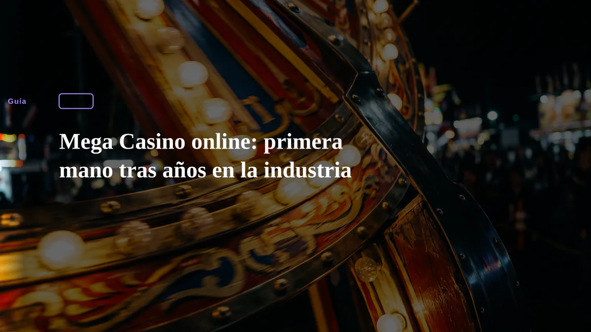 Mega Casino online: primera mano tras años en la industria