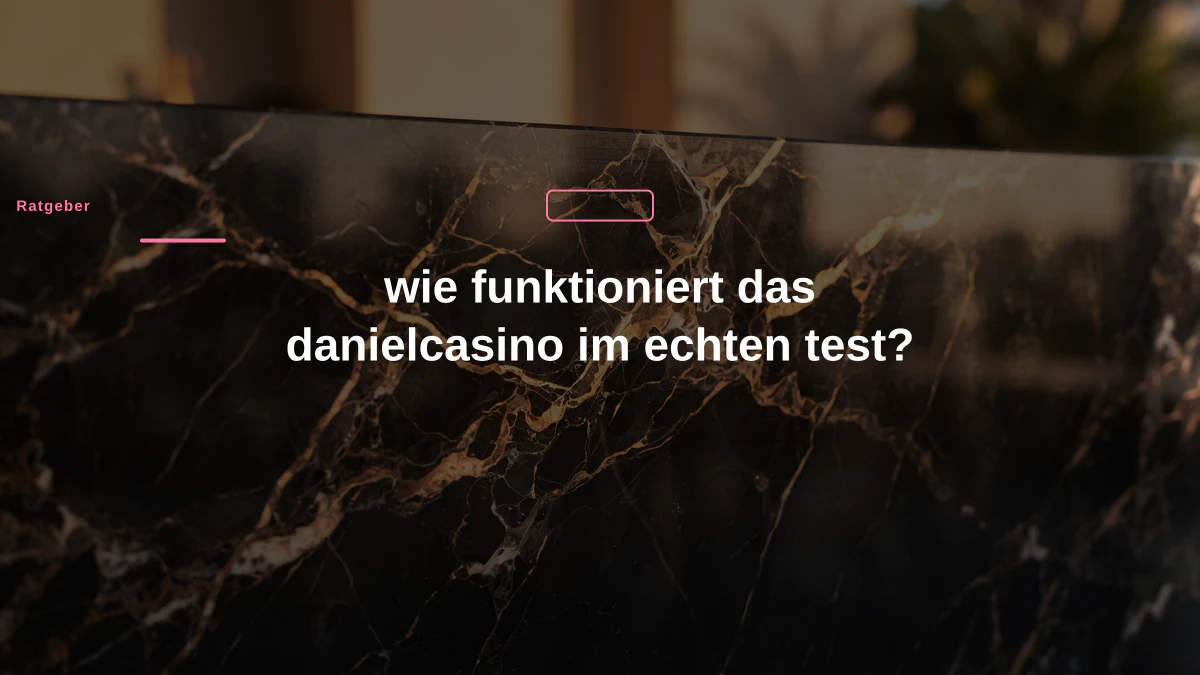 wie funktioniert das danielcasino im echten test?