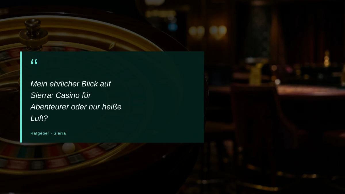 Mein ehrlicher Blick auf Sierra: Casino für Abenteurer oder nur heiße Luft?