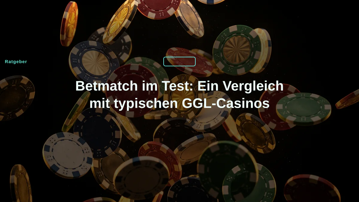 Betmatch im Test: Ein Vergleich mit typischen GGL-Casinos
