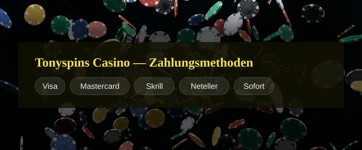 Tonyspins Casino — Zahlungsmethoden: Visa, Mastercard, Skrill, Neteller, Sofort