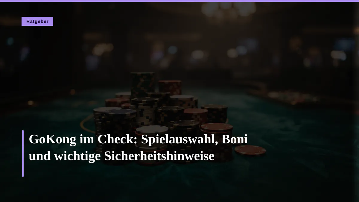 GoKong im Check: Spielauswahl, Boni und wichtige Sicherheitshinweise