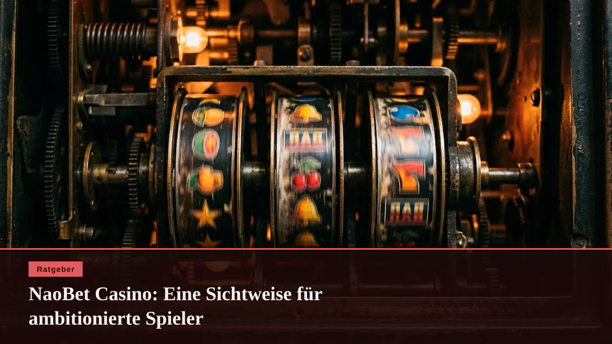NaoBet Casino: Eine Sichtweise für ambitionierte Spieler