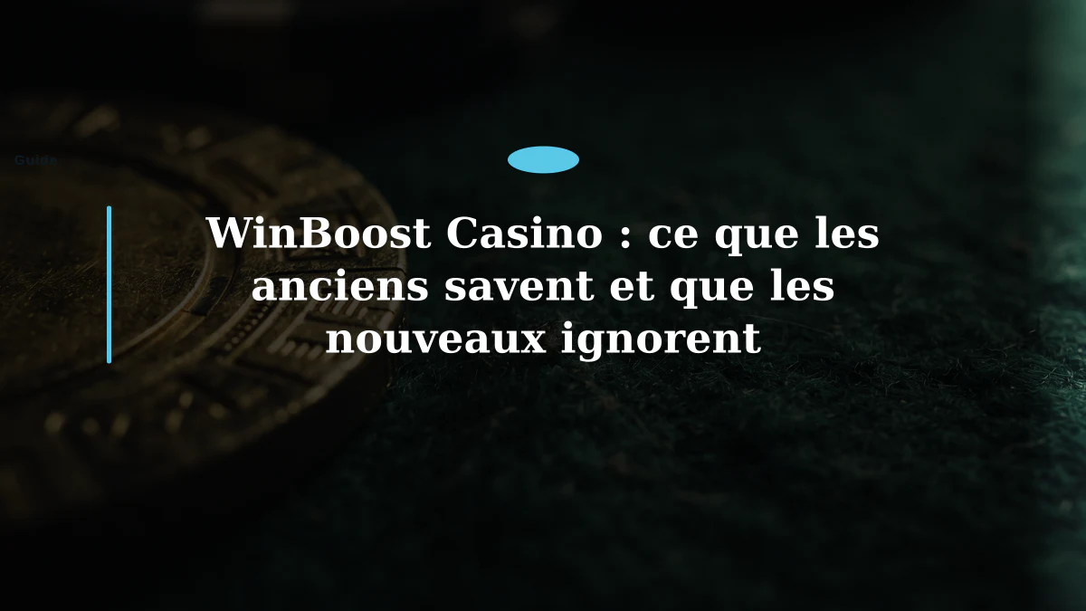 WinBoost Casino : ce que les anciens savent et que les nouveaux ignorent