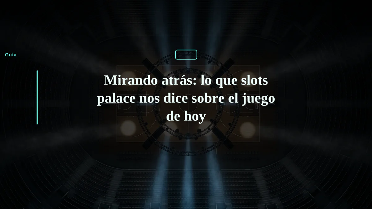 Mirando atrás: lo que slots palace nos dice sobre el juego de hoy