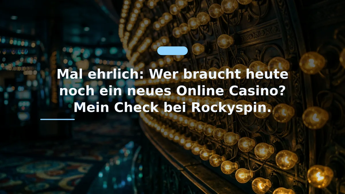 Mal ehrlich: Wer braucht heute noch ein neues Online Casino? Mein Check bei Rockyspin.