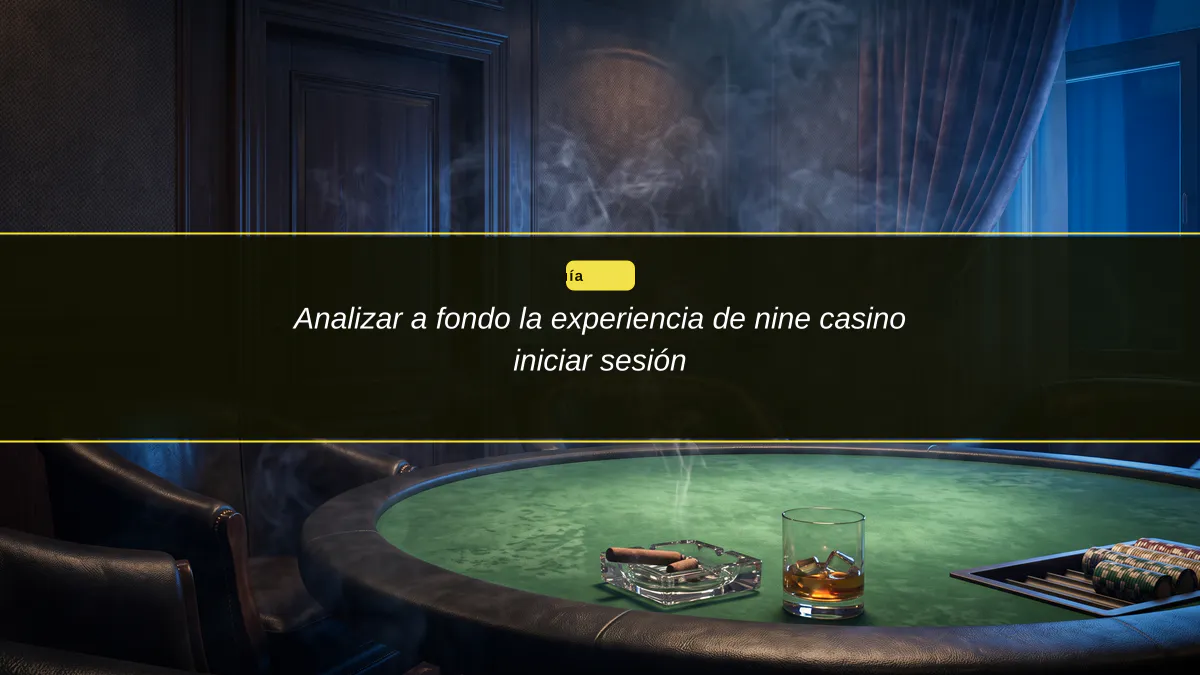 Analizar a fondo la experiencia de nine casino iniciar sesión
