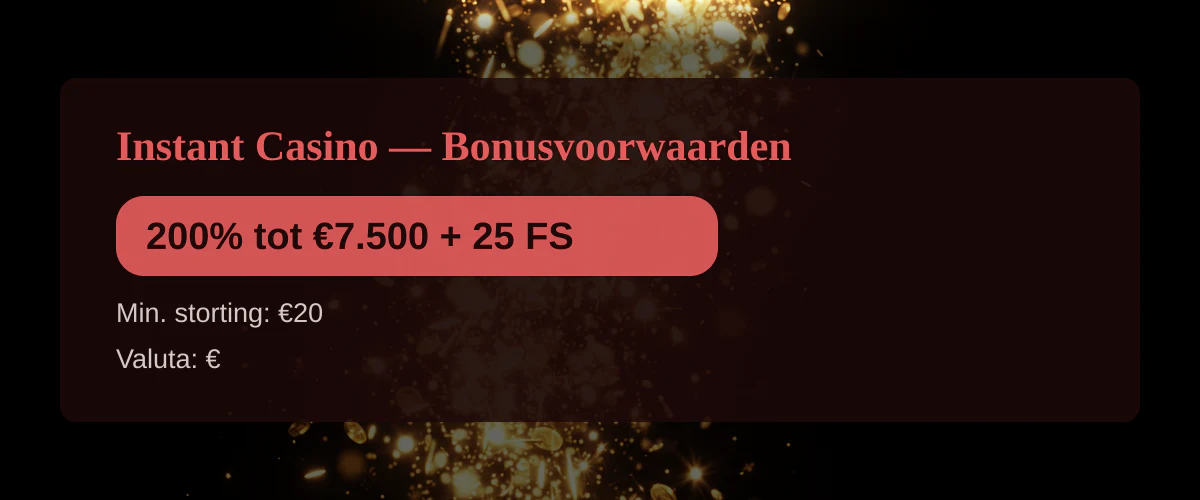 Instant Casino — Bonusvoorwaarden: 200% tot €7.500 + 25 FS