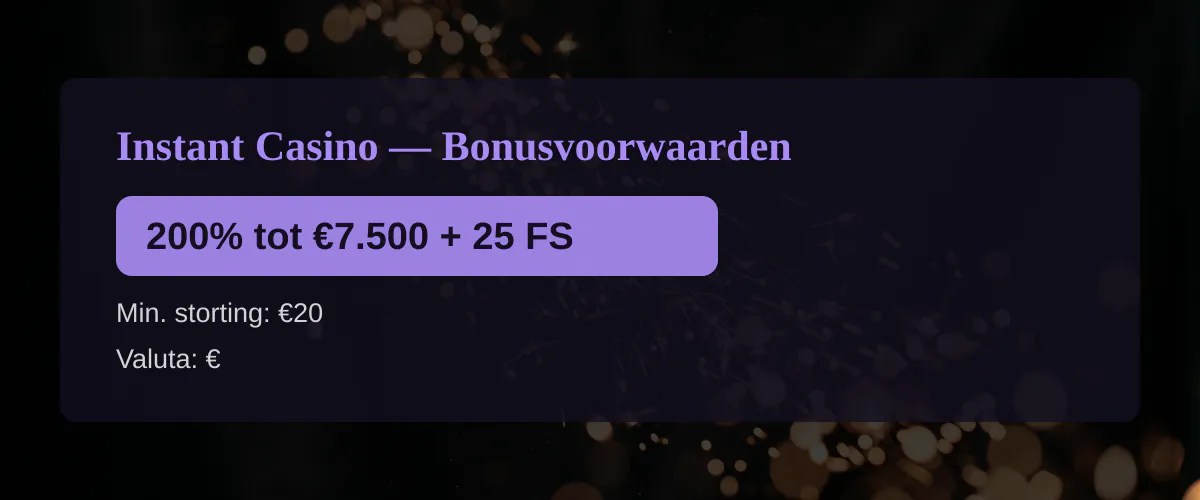 Instant Casino — Bonusvoorwaarden: 200% tot €7.500 + 25 FS