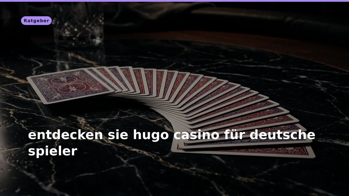 entdecken sie hugo casino für deutsche spieler