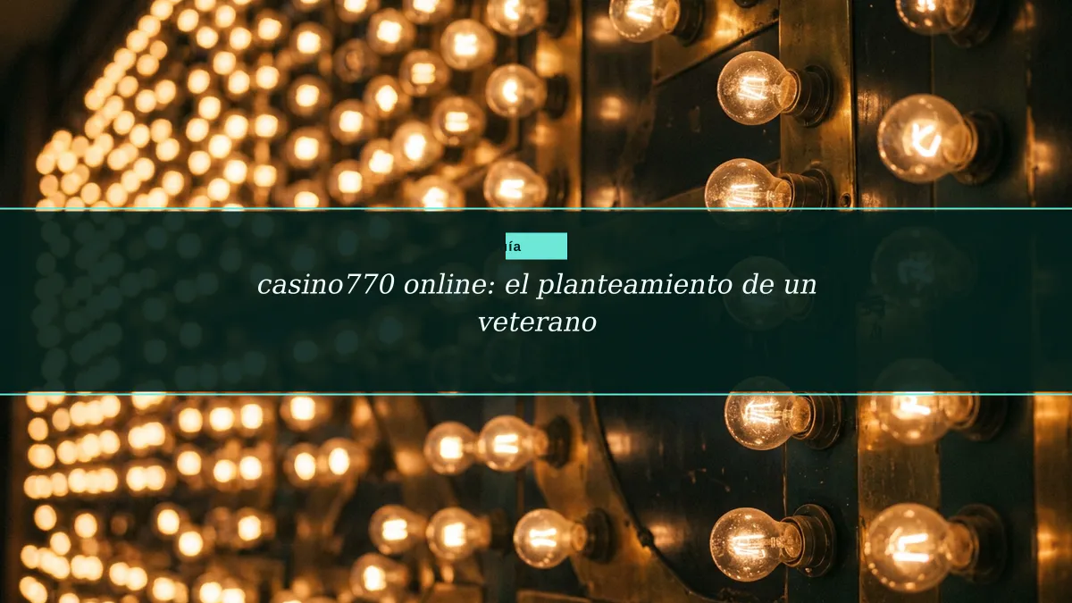 casino770 online: el planteamiento de un veterano