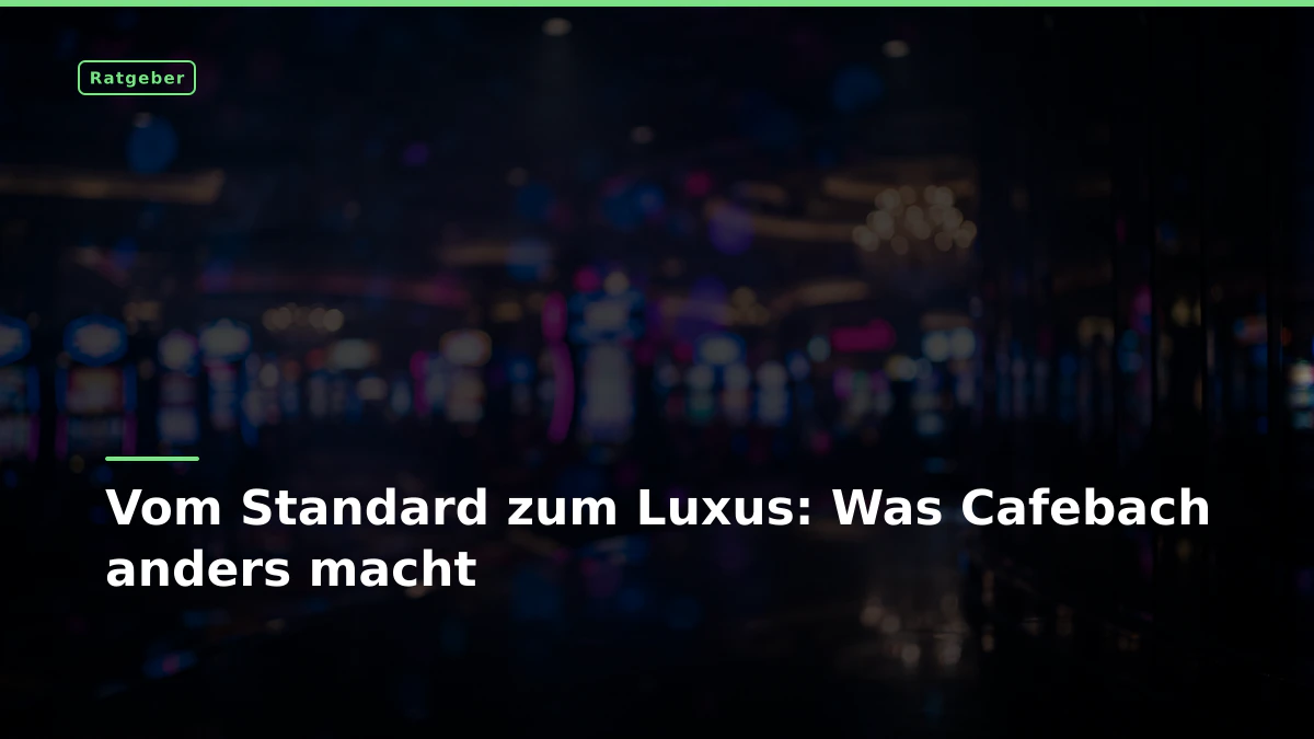 Vom Standard zum Luxus: Was Cafebach anders macht