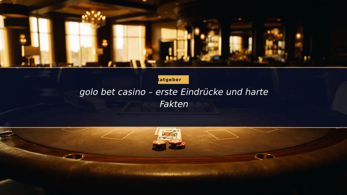 golo bet casino – erste Eindrücke und harte Fakten