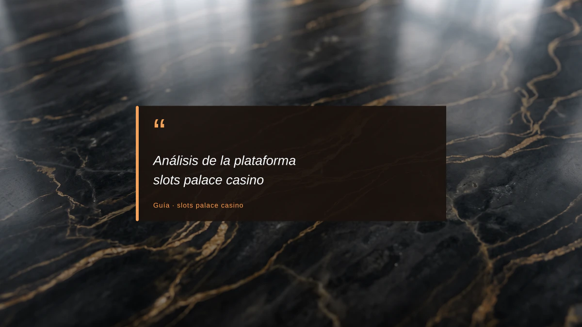 Análisis de la plataforma slots palace casino