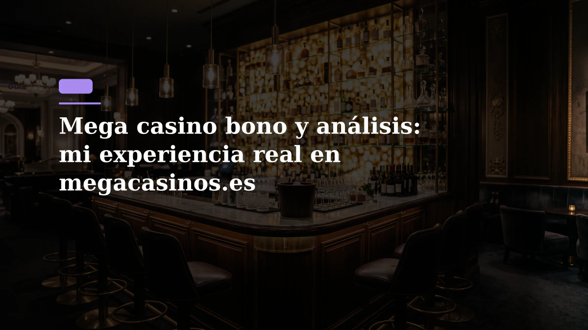 Mega casino bono y análisis: mi experiencia real en megacasinos.es