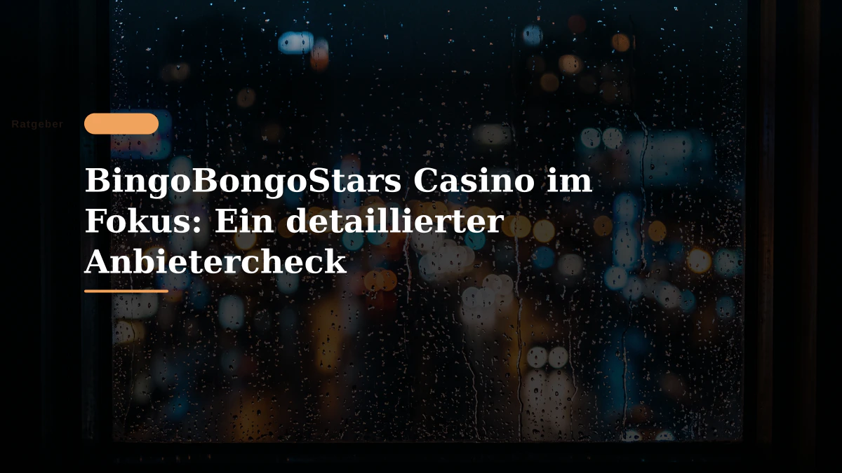 BingoBongoStars Casino im Fokus: Ein detaillierter Anbietercheck