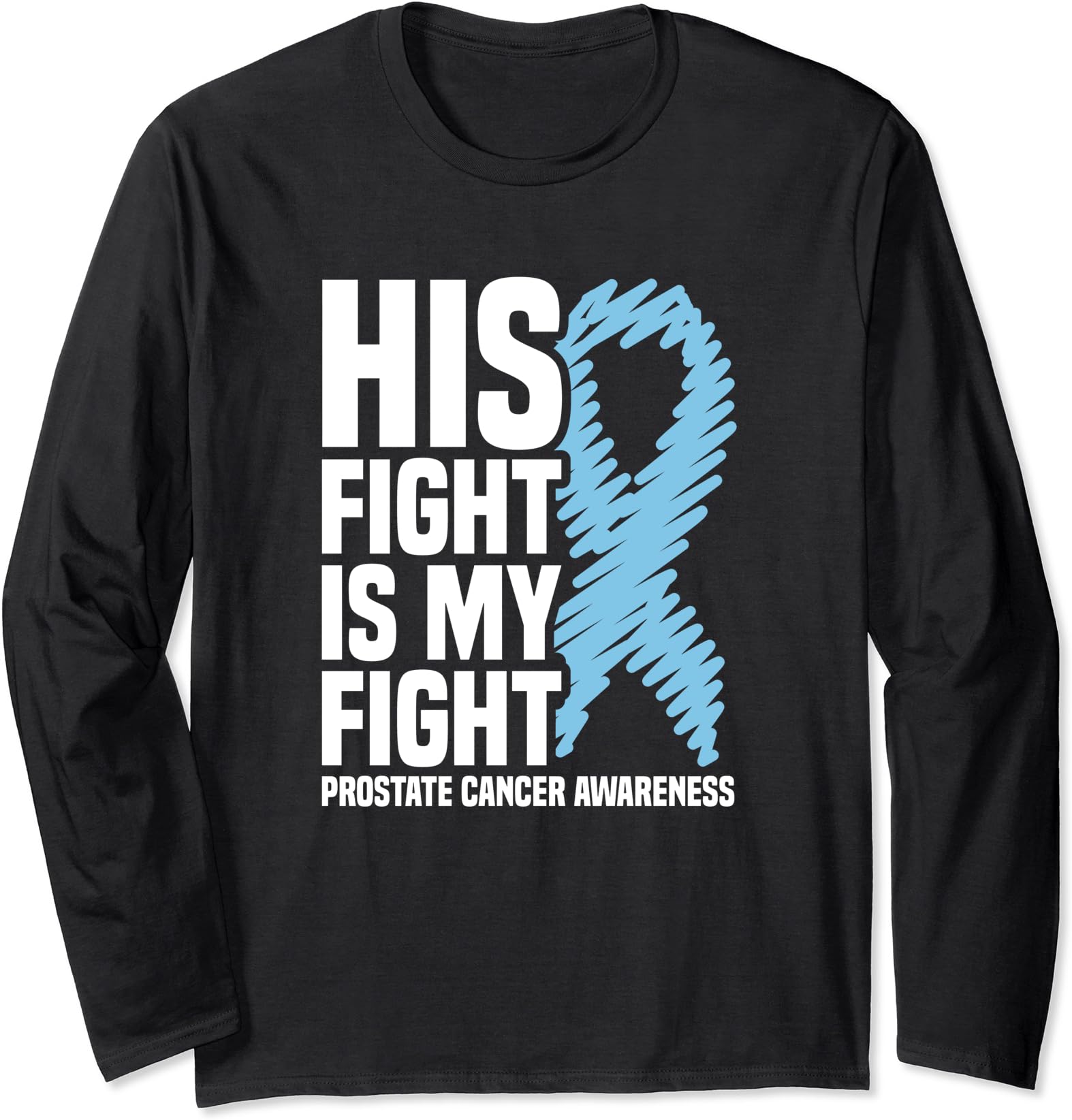 His Fight Is My Fight Blue Ribbon Prostate Cancer Long Sleeve T-Shirt
