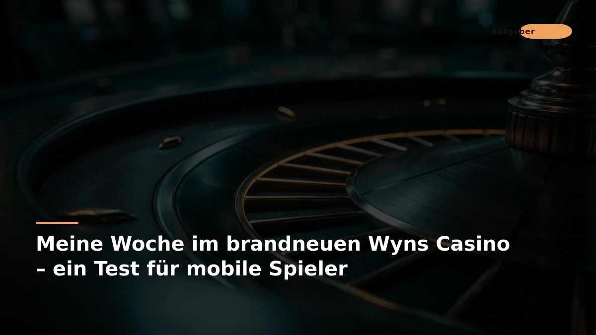 Meine Woche im brandneuen Wyns Casino – ein Test für mobile Spieler