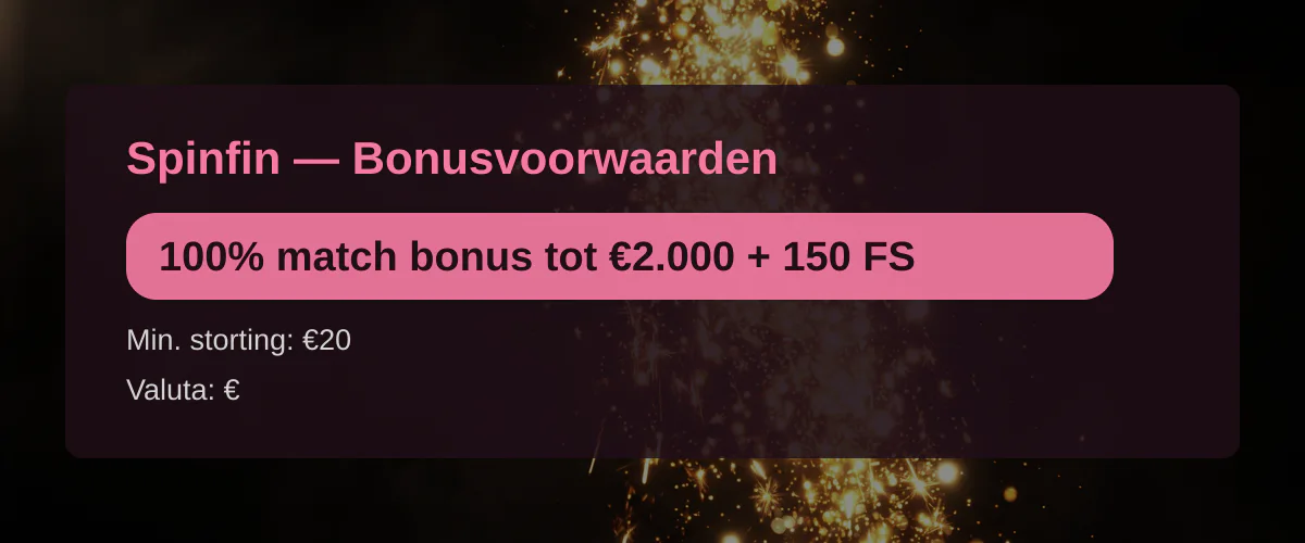 Spinfin — Bonusvoorwaarden: 100% match bonus tot €2.000 + 150 FS