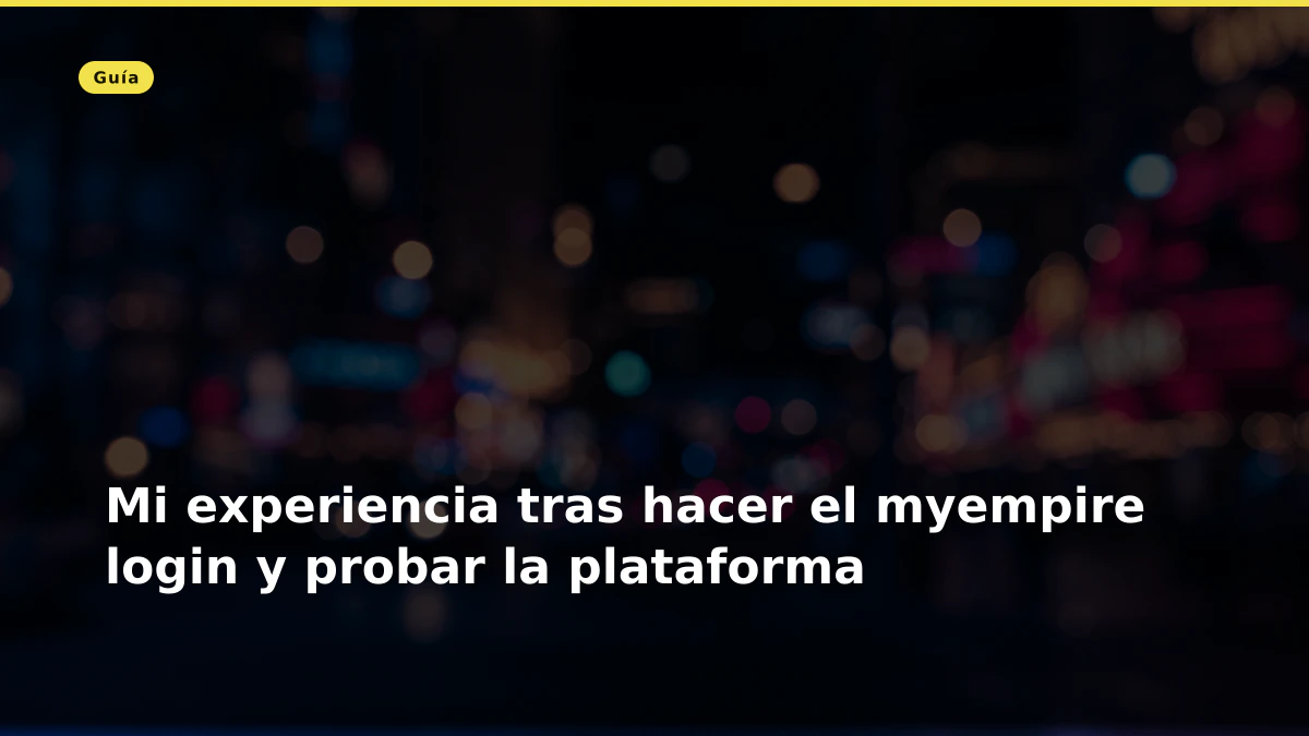 Mi experiencia tras hacer el myempire login y probar la plataforma