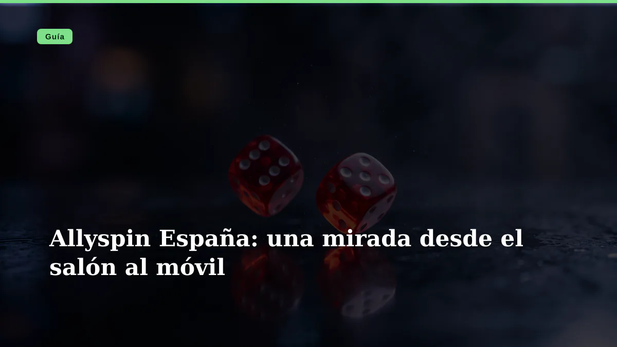 Allyspin España: una mirada desde el salón al móvil