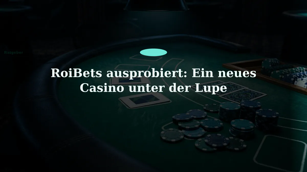 RoiBets ausprobiert: Ein neues Casino unter der Lupe