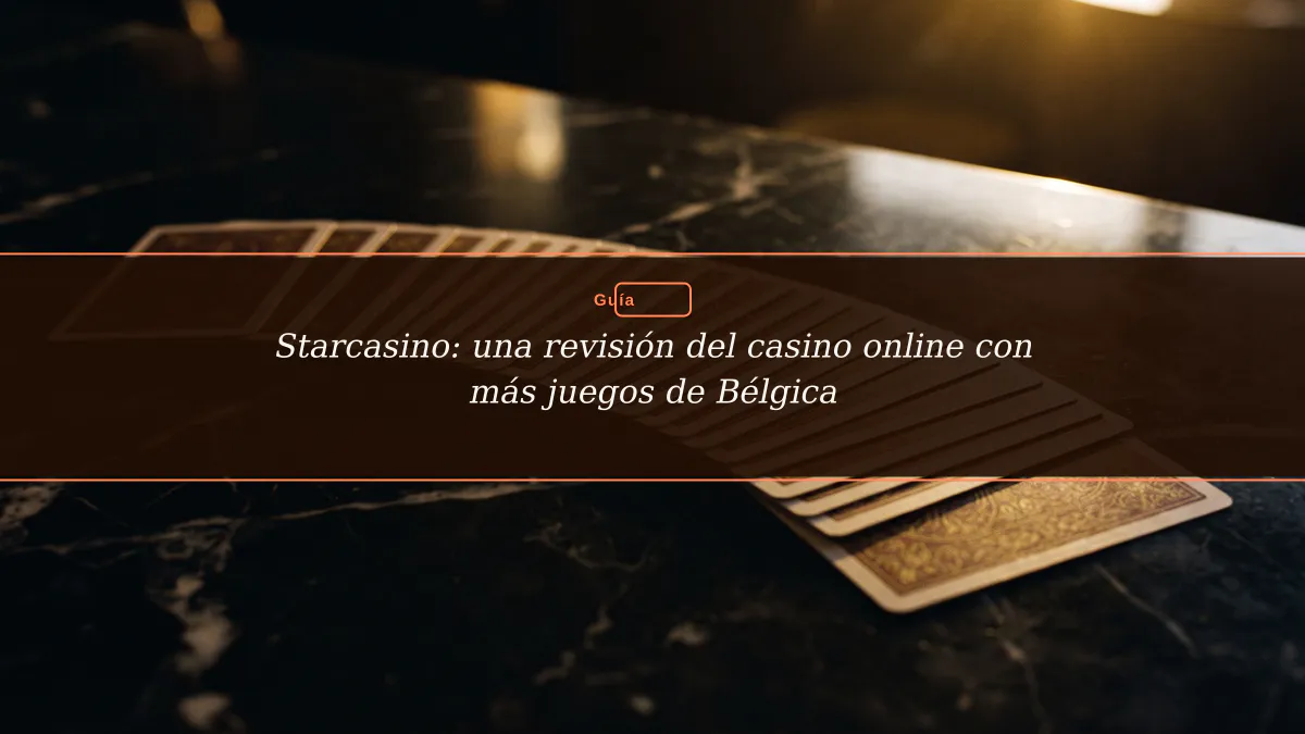 Starcasino: una revisión del casino online con más juegos de Bélgica