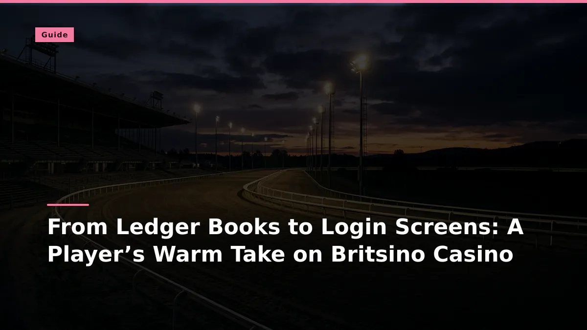 From Ledger Books to Login Screens: A Player’s Warm Take on Britsino Casino