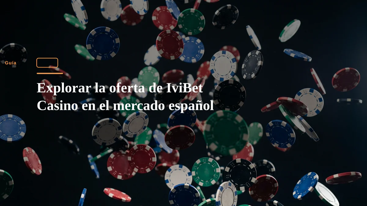 Explorar la oferta de IviBet Casino en el mercado español
