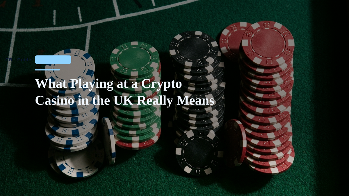 What Playing at a Crypto Casino in the UK Really Means