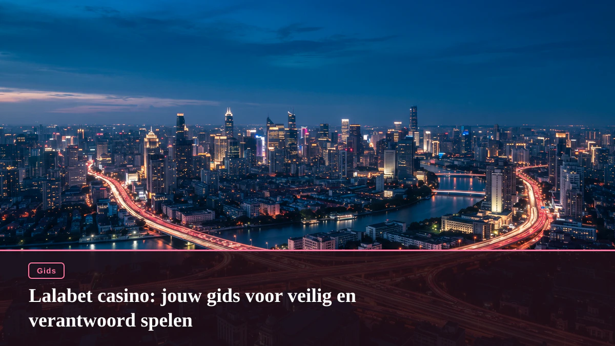 Lalabet casino: jouw gids voor veilig en verantwoord spelen