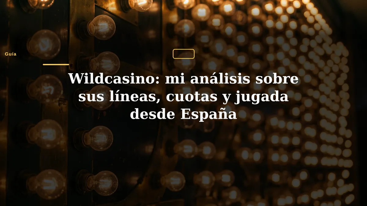 Wildcasino: mi análisis sobre sus líneas, cuotas y jugada desde España