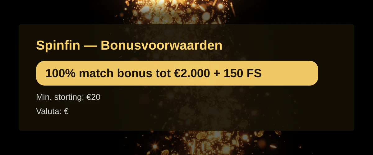 Spinfin — Bonusvoorwaarden: 100% match bonus tot €2.000 + 150 FS