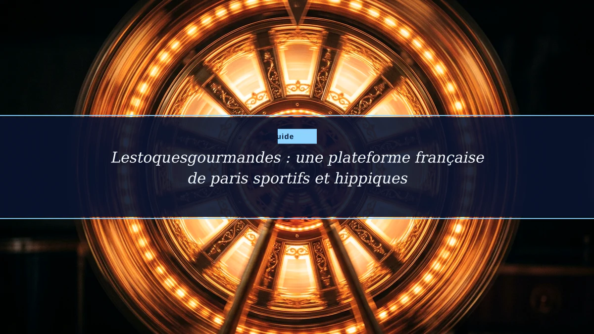 Lestoquesgourmandes : une plateforme française de paris sportifs et hippiques