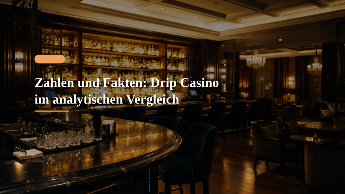Zahlen und Fakten: Drip Casino im analytischen Vergleich