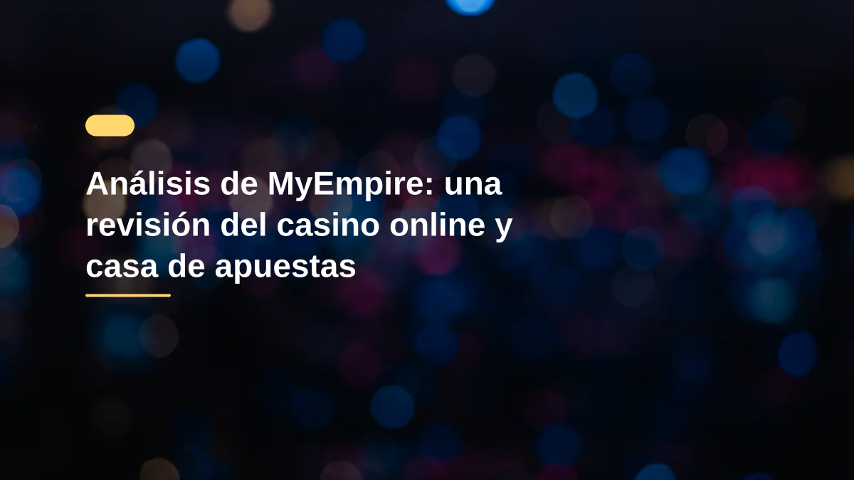 Análisis de MyEmpire: una revisión del casino online y casa de apuestas