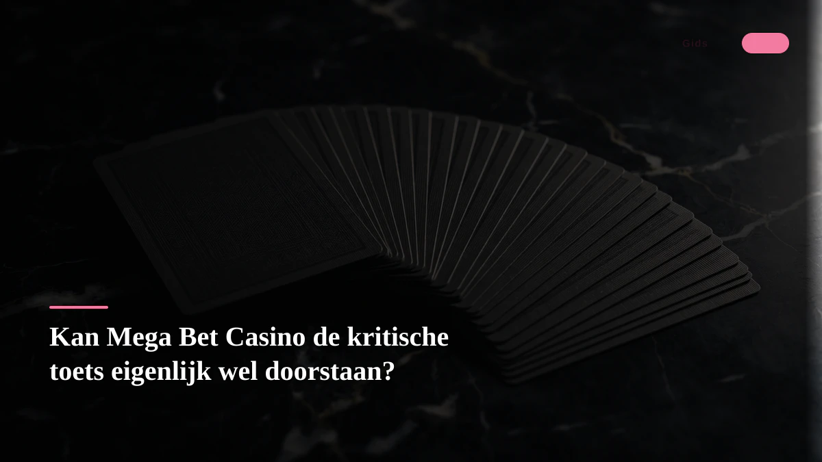 Kan Mega Bet Casino de kritische toets eigenlijk wel doorstaan?