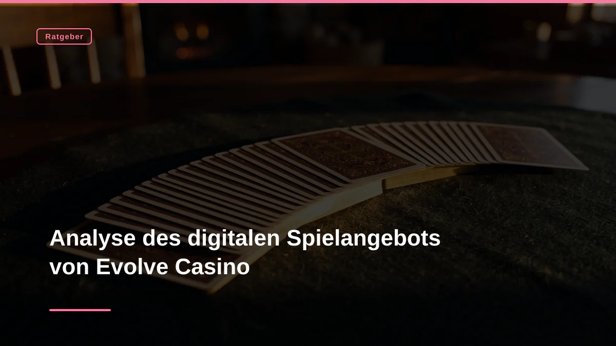 Analyse des digitalen Spielangebots von Evolve Casino