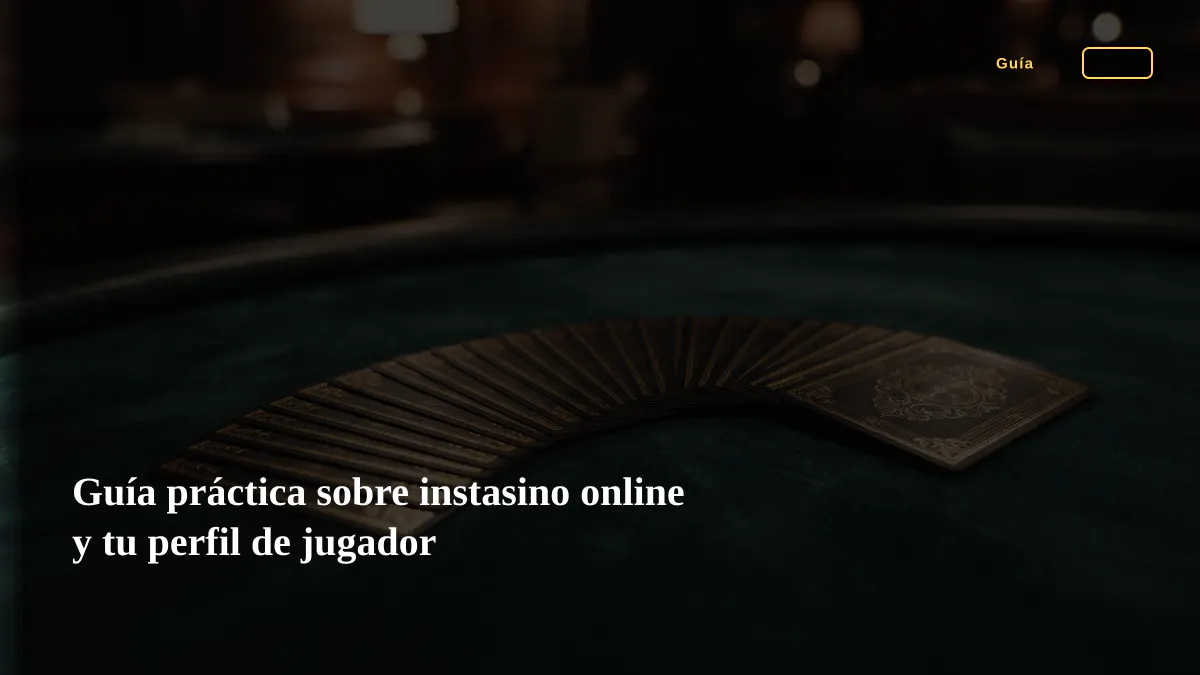 Guía práctica sobre instasino online y tu perfil de jugador