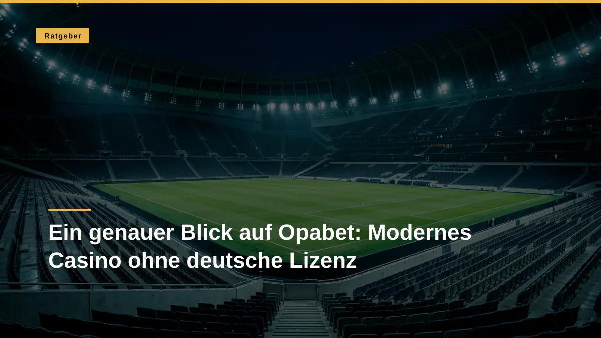 Ein genauer Blick auf Opabet: Modernes Casino ohne deutsche Lizenz