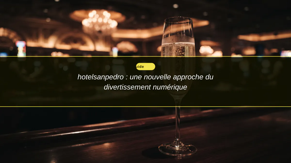 hotelsanpedro : une nouvelle approche du divertissement numérique
