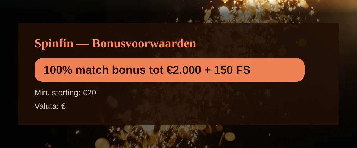 Spinfin — Bonusvoorwaarden: 100% match bonus tot €2.000 + 150 FS