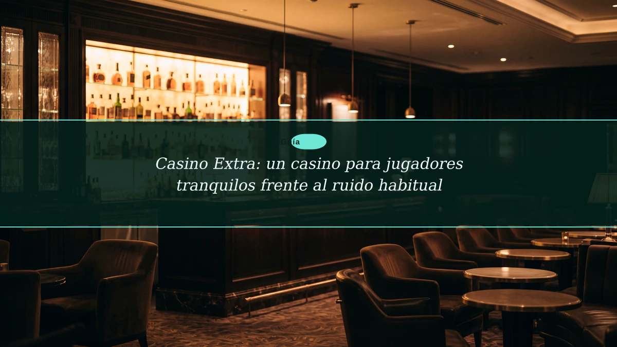 Casino Extra: un casino para jugadores tranquilos frente al ruido habitual